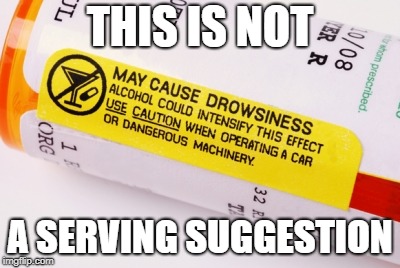 Pills | THIS IS NOT; A SERVING SUGGESTION | image tagged in pills | made w/ Imgflip meme maker