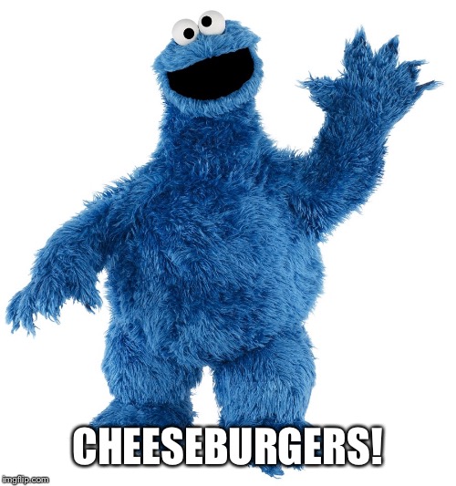 CHEESEBURGERS! | image tagged in axle | made w/ Imgflip meme maker