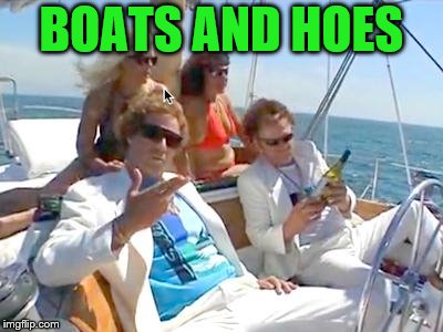 BOATS AND HOES | made w/ Imgflip meme maker