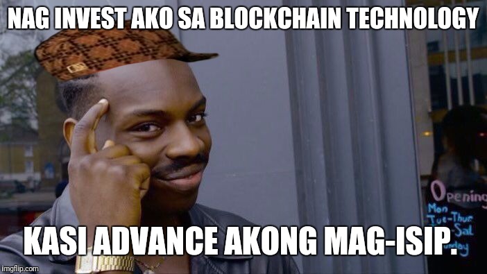 Roll Safe Think About It Meme | NAG INVEST AKO SA BLOCKCHAIN TECHNOLOGY; KASI ADVANCE AKONG MAG-ISIP. | image tagged in memes,roll safe think about it,scumbag | made w/ Imgflip meme maker