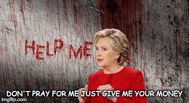 The Devil is a Democrat | DON'T PRAY FOR ME JUST GIVE ME YOUR MONEY | image tagged in hillary clinton,bitch,democrats,devil,libtards | made w/ Imgflip meme maker