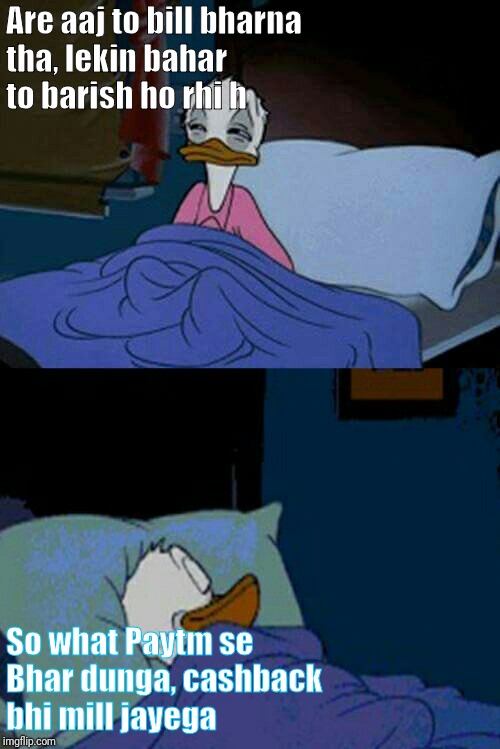 sleepy donald duck in bed | Are aaj to bill bharna tha, lekin bahar to barish ho rhi h; So what Paytm se Bhar dunga, cashback bhi mill jayega | image tagged in sleepy donald duck in bed | made w/ Imgflip meme maker