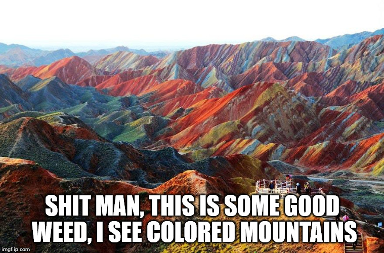 SHIT MAN, THIS IS SOME GOOD WEED, I SEE COLORED MOUNTAINS | made w/ Imgflip meme maker