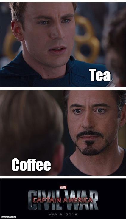 You want Tea or Coffee? | Tea; Coffee | image tagged in memes,marvel civil war 1 | made w/ Imgflip meme maker