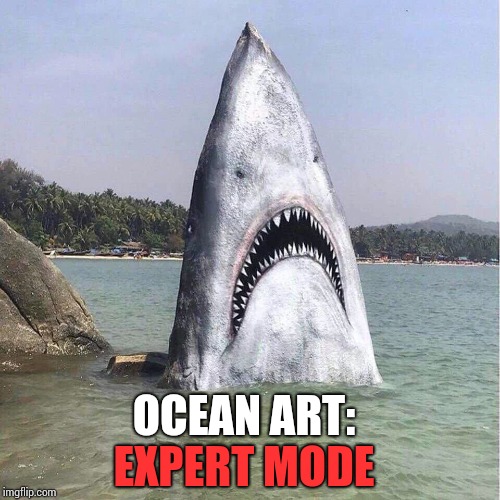 This Jaws rocks | EXPERT MODE; OCEAN ART: | image tagged in expert mode,pipe_picasso,shark,jaws,artist | made w/ Imgflip meme maker