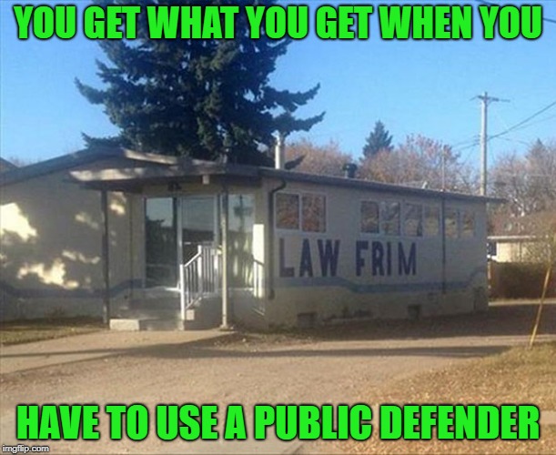 Or "Public Pretenders" as we used to call them!!! | YOU GET WHAT YOU GET WHEN YOU; HAVE TO USE A PUBLIC DEFENDER | image tagged in law frim,memes,public defender,funny,funny signs,signs | made w/ Imgflip meme maker