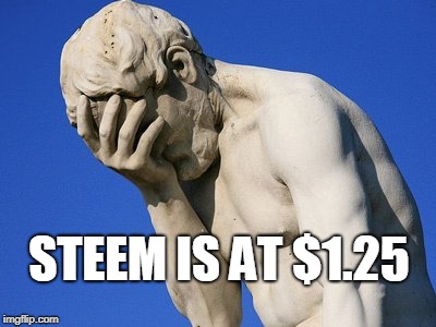 STEEM IS AT $1.25 | made w/ Imgflip meme maker