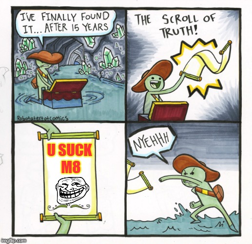The Troll of Scruth | U SUCK M8 | image tagged in memes,the scroll of truth | made w/ Imgflip meme maker