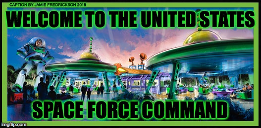 CAPTION BY JAMIE FREDRICKSON 2018; WELCOME TO THE UNITED STATES; SPACE FORCE COMMAND | image tagged in farce force command | made w/ Imgflip meme maker
