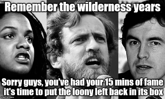 Abbott, Corbyn, McDonnell - The wilderness years | Remember the wilderness years; Sorry guys, you've had your 15 mins of fame it's time to put the loony left back in its box | image tagged in abbott corbyn mcdonnell,corbyn eww,party of hate,communist socialist,funny | made w/ Imgflip meme maker