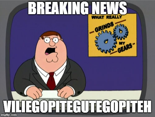 Peter Griffin News | BREAKING NEWS; VILIEGOPITEGUTEGOPITEH | image tagged in memes,peter griffin news | made w/ Imgflip meme maker