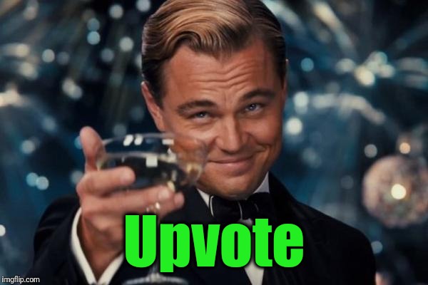 Leonardo Dicaprio Cheers Meme | Upvote | image tagged in memes,leonardo dicaprio cheers | made w/ Imgflip meme maker