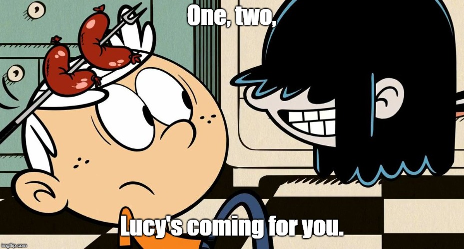 Lucy's coming for Lincoln. | One, two, Lucy's coming for you. | image tagged in the loud house,nightmare on elm street | made w/ Imgflip meme maker