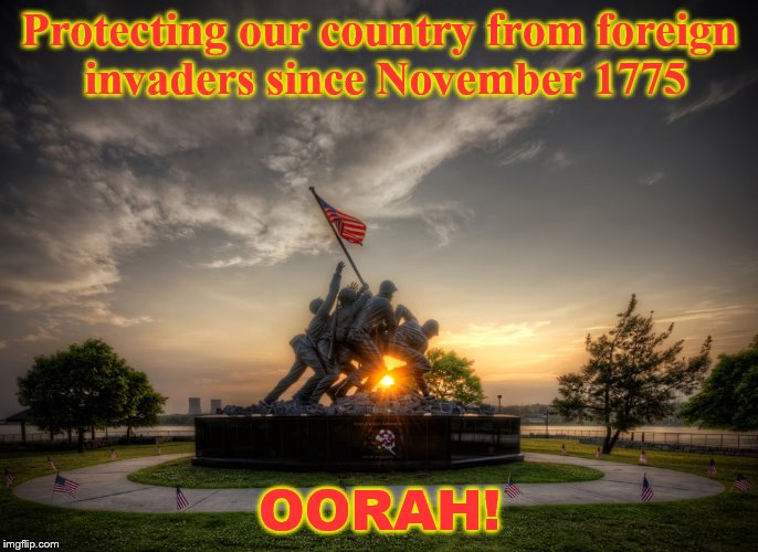 God bless our Marines! | Protecting our country from foreign invaders since November 1775; OORAH! | image tagged in usmc birthday | made w/ Imgflip meme maker