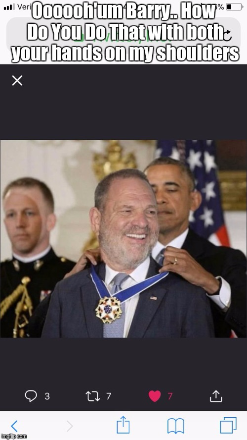 Harvey Weinstein & Obama Presentation | Oooooh'um Barry.. How Do You Do That with both your hands on my shoulders | image tagged in harvey weinstein,barack obama | made w/ Imgflip meme maker