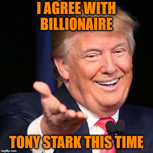 I AGREE WITH BILLIONAIRE TONY STARK THIS TIME | made w/ Imgflip meme maker