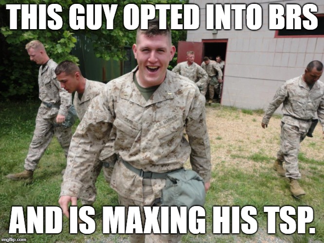 BRS | THIS GUY OPTED INTO BRS; AND IS MAXING HIS TSP. | image tagged in blended retirement,department of defense,retirement | made w/ Imgflip meme maker