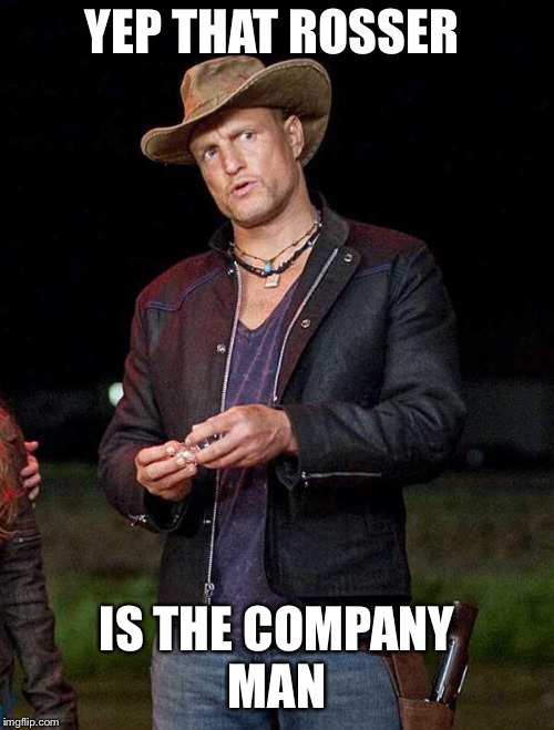 Woody Zombieland | YEP THAT ROSSER; IS THE COMPANY MAN | image tagged in woody zombieland | made w/ Imgflip meme maker