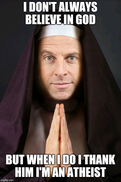 Sam Harris doesn't always believe in god | I DON'T ALWAYS BELIEVE IN GOD; BUT WHEN I DO I THANK HIM I'M AN ATHEIST | image tagged in i don't always | made w/ Imgflip meme maker