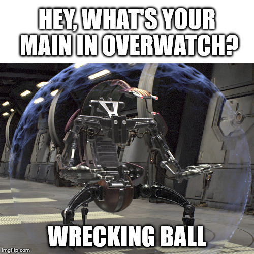 Wrecking Ball Overwatch Main | HEY, WHAT'S YOUR MAIN IN OVERWATCH? WRECKING BALL | image tagged in wreckingball,droideka,overwatch | made w/ Imgflip meme maker