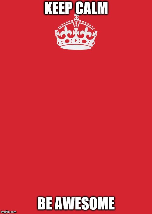 don't worry be happy | KEEP CALM; BE AWESOME | image tagged in memes,keep calm and carry on red | made w/ Imgflip meme maker