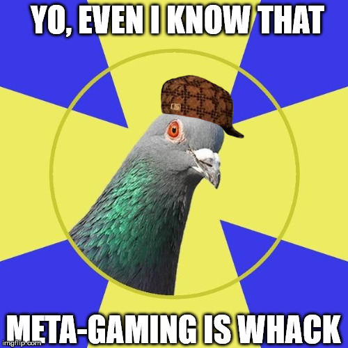 religion pigeon | YO, EVEN I KNOW THAT; META-GAMING IS WHACK | image tagged in religion pigeon,scumbag | made w/ Imgflip meme maker
