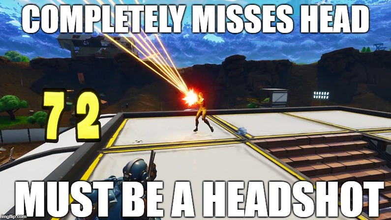 Fortnite be like: | COMPLETELY MISSES HEAD; MUST BE A HEADSHOT | image tagged in fortnite,hitboxes,cancer | made w/ Imgflip meme maker