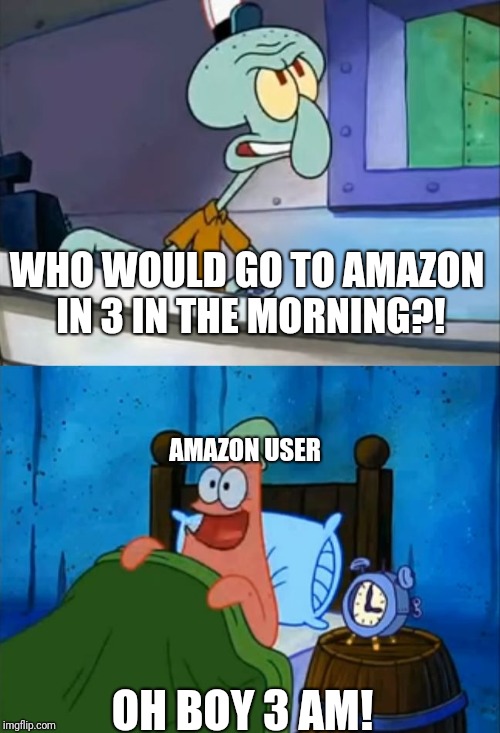 Amazon in a nutshell | WHO WOULD GO TO AMAZON IN 3 IN THE MORNING?! AMAZON USER; OH BOY 3 AM! | image tagged in squidward and patrick 3 am,amazon,memes | made w/ Imgflip meme maker