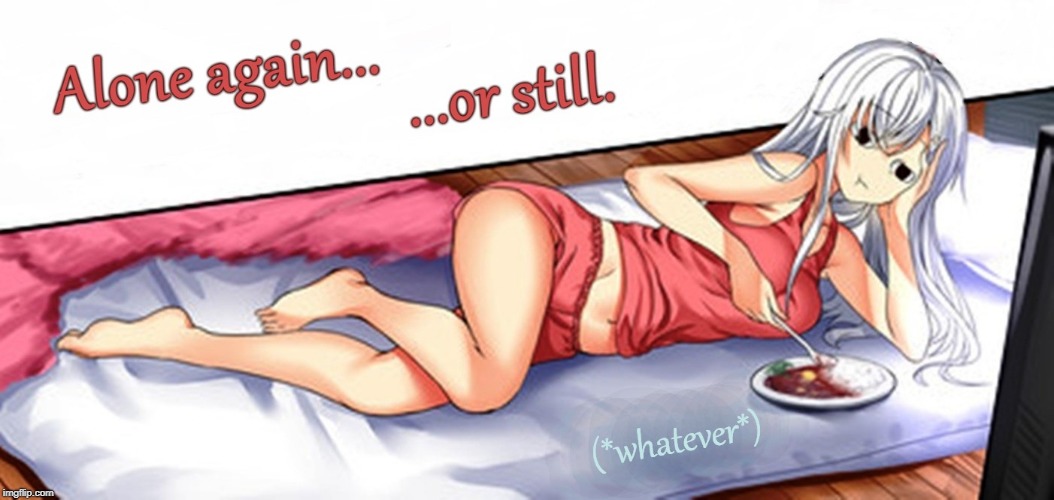 Alone Again | . | image tagged in forever alone,anime girl,eating,in bed,whatever | made w/ Imgflip meme maker