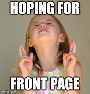 Hope So | HOPING FOR FRONT PAGE | image tagged in hope so | made w/ Imgflip meme maker