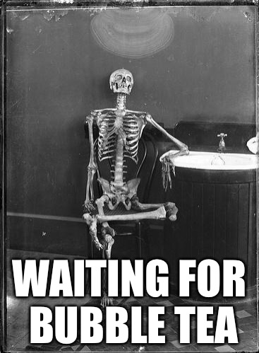 Waiting Skeleton | WAITING FOR BUBBLE TEA | image tagged in waiting skeleton,memes | made w/ Imgflip meme maker
