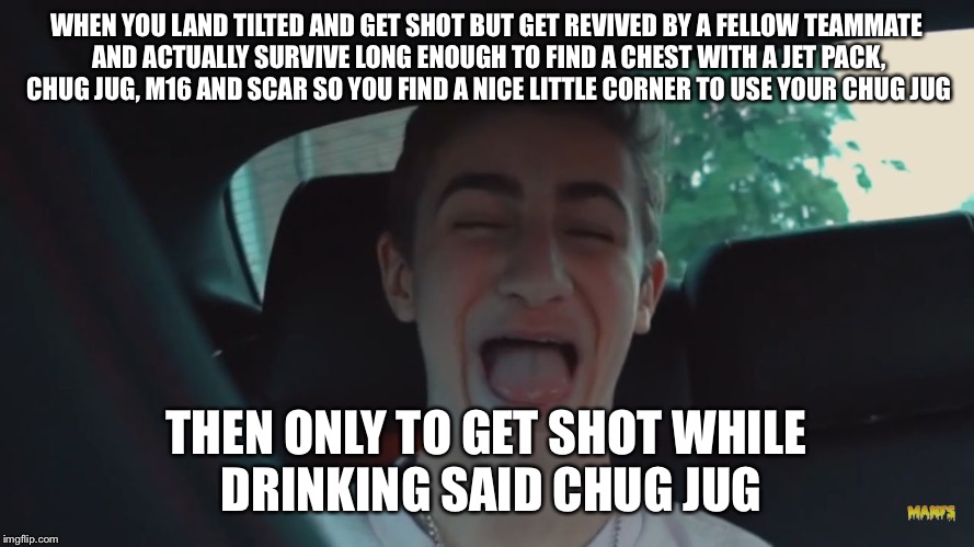 Happy Derp Face | WHEN YOU LAND TILTED AND GET SHOT BUT GET REVIVED BY A FELLOW TEAMMATE AND ACTUALLY SURVIVE LONG ENOUGH TO FIND A CHEST WITH A JET PACK, CHUG JUG, M16 AND SCAR SO YOU FIND A NICE LITTLE CORNER TO USE YOUR CHUG JUG; THEN ONLY TO GET SHOT WHILE DRINKING SAID CHUG JUG | image tagged in happy derp face | made w/ Imgflip meme maker