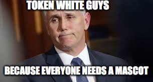 TOKEN WHITE GUYS; BECAUSE EVERYONE NEEDS A MASCOT | image tagged in token white guy | made w/ Imgflip meme maker