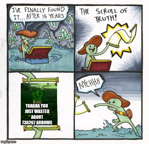 Dammit | YAHAHA YOU JUST WASTED ABOUT 736267 ARROWS | image tagged in memes,the scroll of truth | made w/ Imgflip meme maker