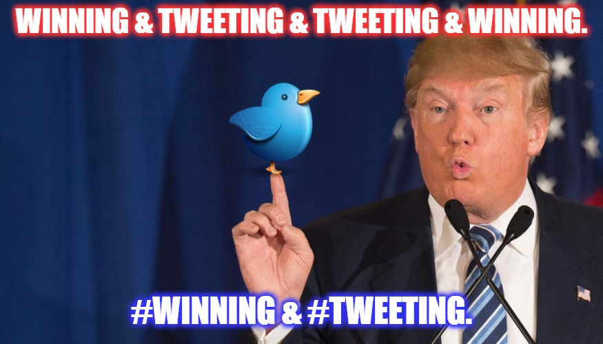 The Energizer Bunny of #Winning & #Tweeting & #Tweeting & #Winning. | WINNING & TWEETING & TWEETING & WINNING. #WINNING & #TWEETING. | image tagged in trump,winning,trump tweeting,tweeting,political meme | made w/ Imgflip meme maker
