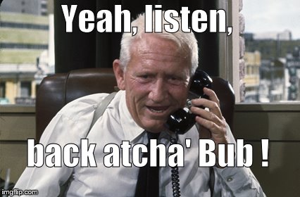 Tracy | Yeah, listen, back atcha' Bub ! | image tagged in tracy | made w/ Imgflip meme maker