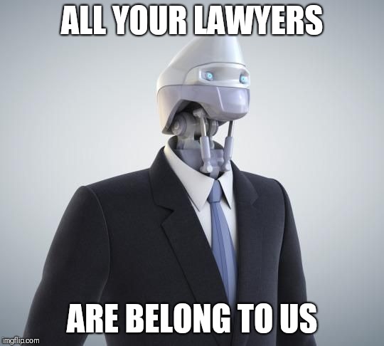 robot | ALL YOUR LAWYERS; ARE BELONG TO US | image tagged in robot | made w/ Imgflip meme maker