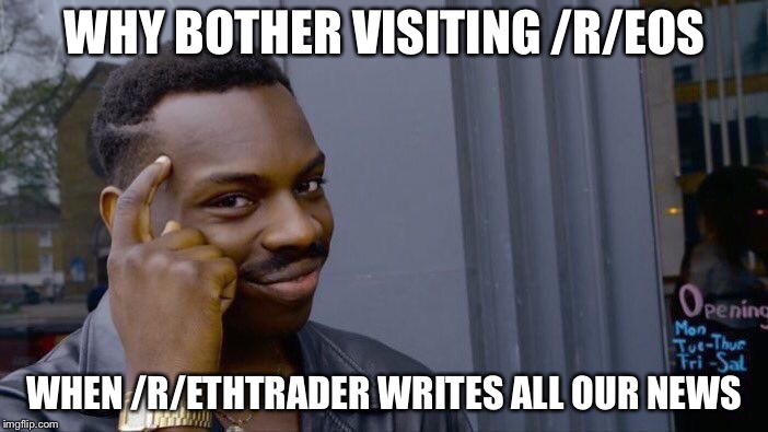 Roll Safe Think About It Meme | WHY BOTHER VISITING /R/EOS; WHEN /R/ETHTRADER WRITES ALL OUR NEWS | image tagged in memes,roll safe think about it | made w/ Imgflip meme maker