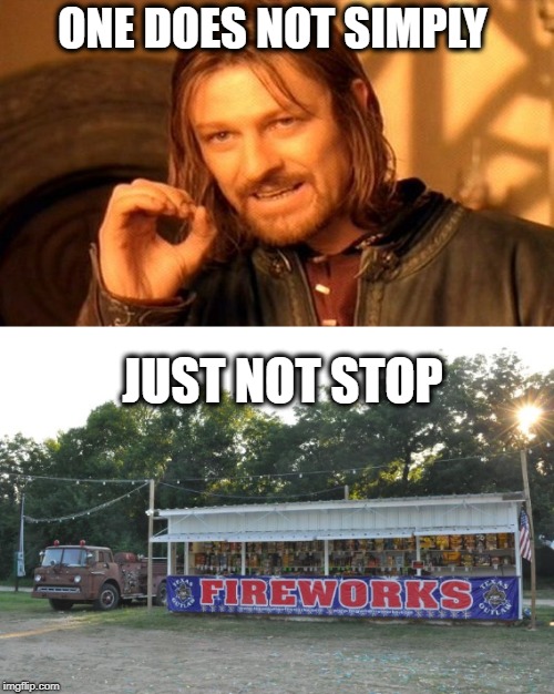 All real Americans Stop for the works | ONE DOES NOT SIMPLY; JUST NOT STOP | image tagged in memes,one does not simply,fireworks,fourth of july,funny meme | made w/ Imgflip meme maker