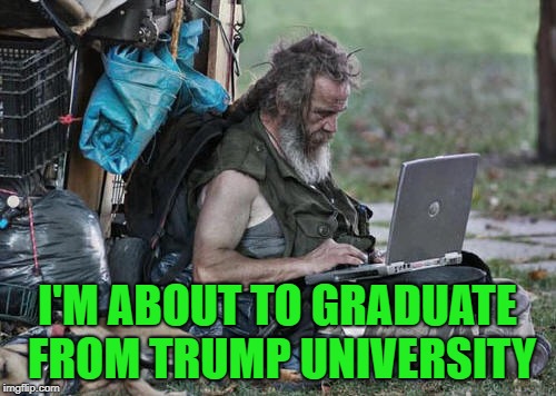 I'M ABOUT TO GRADUATE FROM TRUMP UNIVERSITY | made w/ Imgflip meme maker