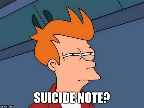 Futurama Fry Meme | SUICIDE NOTE? | image tagged in memes,futurama fry | made w/ Imgflip meme maker