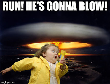 Explosion | RUN! HE'S GONNA BLOW! | image tagged in explosion | made w/ Imgflip meme maker