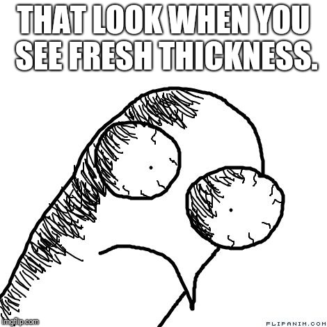 Looking at Straight Thickness. | THAT LOOK WHEN YOU SEE FRESH THICKNESS. | image tagged in stare | made w/ Imgflip meme maker