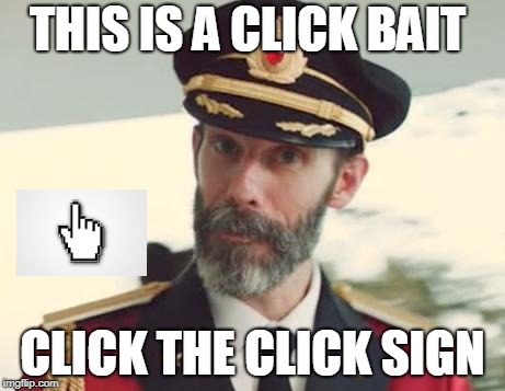 Captain Obvious | THIS IS A CLICK BAIT; CLICK THE CLICK SIGN | image tagged in captain obvious | made w/ Imgflip meme maker