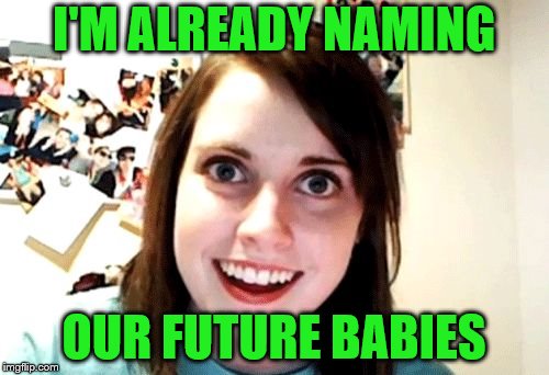 I'M ALREADY NAMING OUR FUTURE BABIES | made w/ Imgflip meme maker