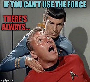 IF YOU CAN'T USE THE FORCE THERE'S ALWAYS... | made w/ Imgflip meme maker