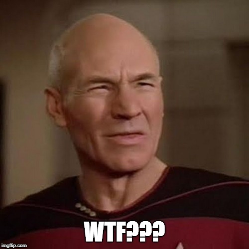 Picard WTF | WTF??? | image tagged in picard wtf | made w/ Imgflip meme maker