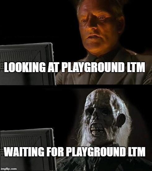 I'll Just Wait Here Meme | LOOKING AT PLAYGROUND LTM; WAITING FOR PLAYGROUND LTM | image tagged in memes,ill just wait here | made w/ Imgflip meme maker