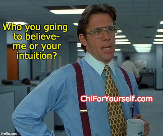 Office Creepo | Who you going to believe- me or your intuition? ChiForYourself.com | image tagged in consciousness,happiness,work sucks,success kid | made w/ Imgflip meme maker