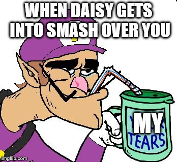 Waluigi Drinking Tears | WHEN DAISY GETS INTO SMASH OVER YOU; MY | image tagged in waluigi drinking tears | made w/ Imgflip meme maker